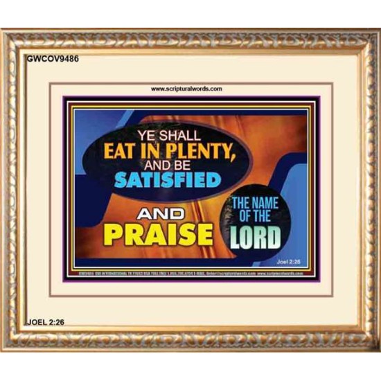 YE SHALL EAT IN PLENTY AND BE SATISFIED   Framed Religious Wall Art    (GWCOV9486)   