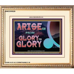 ARISE GO FROM GLORY TO GLORY   Inspirational Wall Art Wooden Frame   (GWCOV9529)   