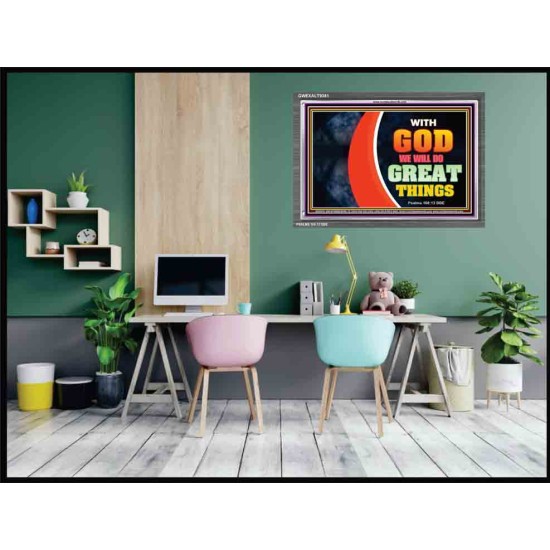 WITH GOD WE WILL DO GREAT THINGS   Large Framed Scriptural Wall Art   (GWEXALT9381)   