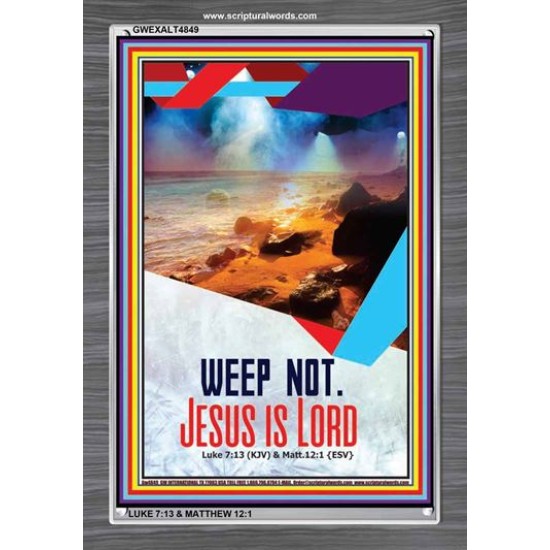 WEEP NOT JESUS IS LORD   Framed Bible Verse   (GWEXALT4849)   