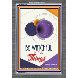 BE WATCHFUL IN ALL THINGS   Custom Framed Bible Verses   (GWEXALT5374)   