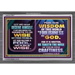 WISDOM OF THE WORLD IS FOOLISHNESS   Christian Quote Frame   (GWEXALT9077)   "33x25"