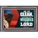 VESSELS OF THE LORD   Frame Bible Verse Art    (GWEXALT9295)   