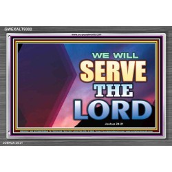 WE WILL SERVE THE LORD   Frame Bible Verse Art    (GWEXALT9302)   "33x25"