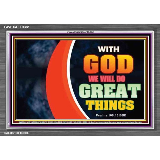 WITH GOD WE WILL DO GREAT THINGS   Large Framed Scriptural Wall Art   (GWEXALT9381)   