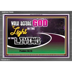 WALK BEFORE GOD IN THE LIGHT OF LIVING   Christian Artwork   (GWEXALT9450)   "33x25"