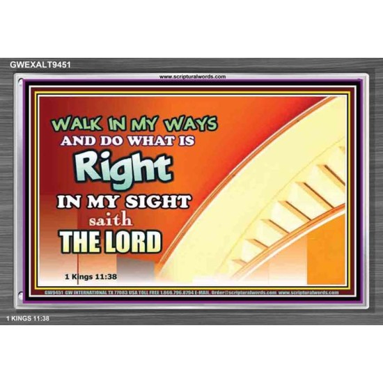 WALK IN MY WAYS AND DO WHAT IS RIGHT   Framed Scripture Art   (GWEXALT9451)   