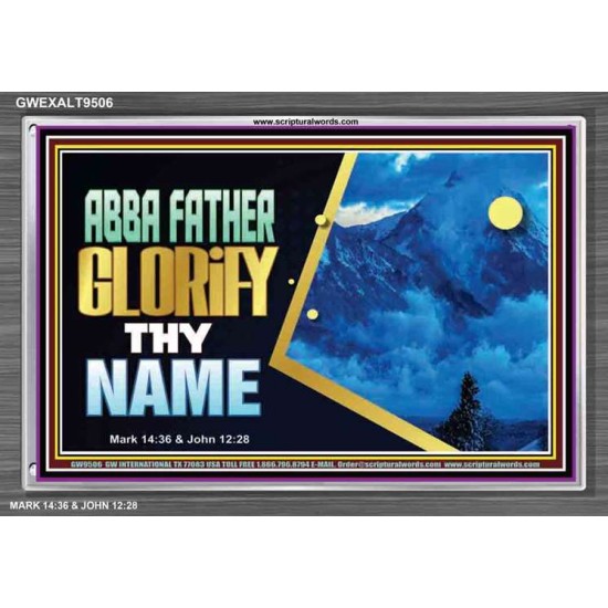 ABBA FATHER GLORIFY THY NAME   Bible Verses    (GWEXALT9506)   
