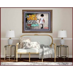 WE WALK BY FAITH   Christian Quote Framed   (GWF3465)   "45x33"