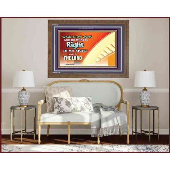 WALK IN MY WAYS AND DO WHAT IS RIGHT   Framed Scripture Art   (GWF9451)   