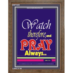 WATCH THEREFORE AND PRAY   Frame Bible Verse   (GWF1645)   "33x45"