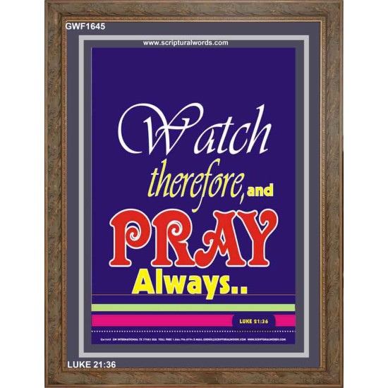 WATCH THEREFORE AND PRAY   Frame Bible Verse   (GWF1645)   