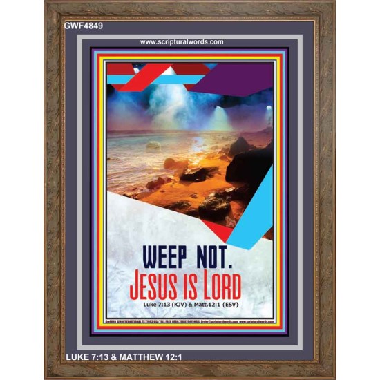 WEEP NOT JESUS IS LORD   Framed Bible Verse   (GWF4849)   