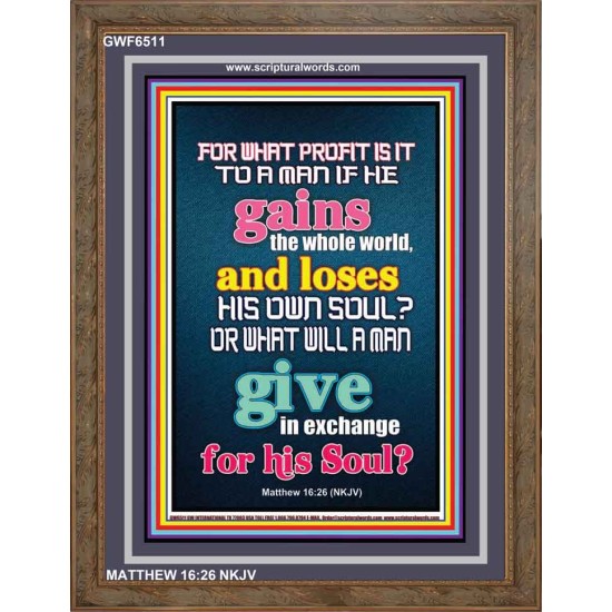 WHAT DOES IT PROFIT TO GAIN THE WHOLE WORLD   Bible Verses For the Kids Frame    (GWF6511)   