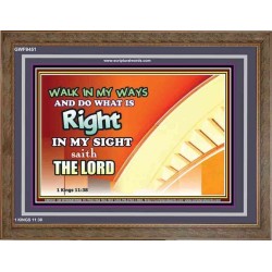 WALK IN MY WAYS AND DO WHAT IS RIGHT   Framed Scripture Art   (GWF9451)   "45x33"