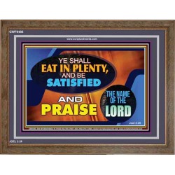 YE SHALL EAT IN PLENTY AND BE SATISFIED   Framed Religious Wall Art    (GWF9486)   "45x33"