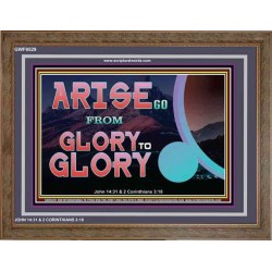 ARISE GO FROM GLORY TO GLORY   Inspirational Wall Art Wooden Frame   (GWF9529)   "45x33"
