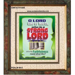 WHO IS A STRONG LORD LIKE UNTO THEE   Inspiration Frame   (GWFAITH1886)   "16x18"