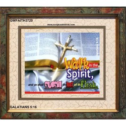 WALK IN THE SPIRIT   Framed Bible Verse   (GWFAITH3720)   "18x16"