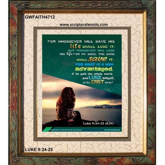 WHOSOEVER WILL SAVE HIS LIFE SHALL LOSE IT   Christian Artwork Acrylic Glass Frame   (GWFAITH4712)   