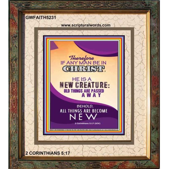 A NEW CREATURE   Framed Scripture Art   (GWFAITH5231)   