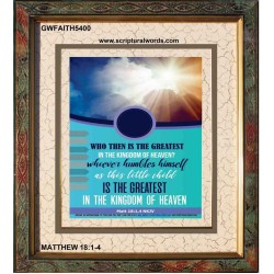 WHO THEN IS THE GREATEST   Frame Bible Verses Online   (GWFAITH5400)   "16x18"