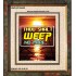 WEEP NO MORE   Framed Bible Verse   (GWFAITH6485)   "16x18"