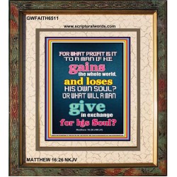 WHAT DOES IT PROFIT TO GAIN THE WHOLE WORLD   Bible Verses For the Kids Frame    (GWFAITH6511)   "16x18"