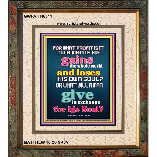 WHAT DOES IT PROFIT TO GAIN THE WHOLE WORLD   Bible Verses For the Kids Frame    (GWFAITH6511)   