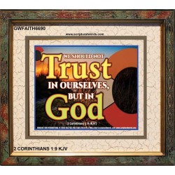 TRUST NOT IN YOURSELVES   Modern Wall Art   (GWFAITH6690)   "18x16"