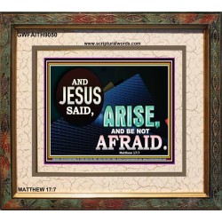 ARISE BE NOT AFRAID   Framed Bible Verse   (GWFAITH9050)   