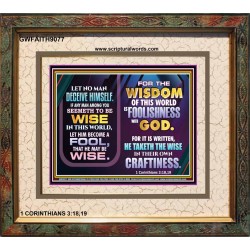 WISDOM OF THE WORLD IS FOOLISHNESS   Christian Quote Frame   (GWFAITH9077)   