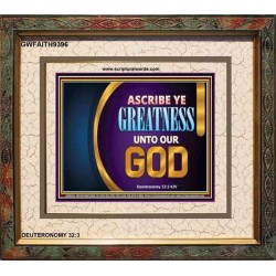 ASCRIBE YE GREATNESS UNTO OUR GOD   Frame Bible Verses Online   (GWFAITH9396)   