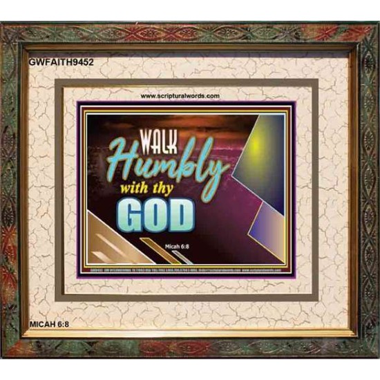 WALK HUMBLY WITH THY GOD   Scripture Art Prints Framed   (GWFAITH9452)   