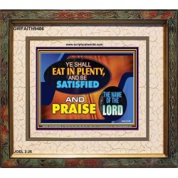 YE SHALL EAT IN PLENTY AND BE SATISFIED   Framed Religious Wall Art    (GWFAITH9486)   
