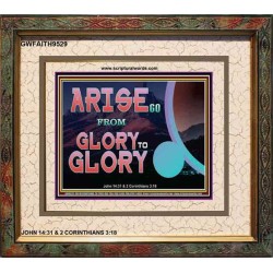 ARISE GO FROM GLORY TO GLORY   Inspirational Wall Art Wooden Frame   (GWFAITH9529)   