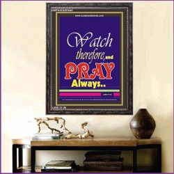 WATCH THEREFORE AND PRAY   Frame Bible Verse   (GWFAVOUR1645)   "33x45"