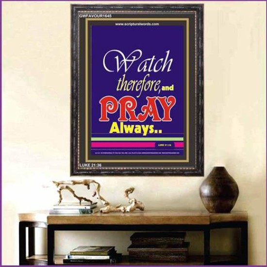 WATCH THEREFORE AND PRAY   Frame Bible Verse   (GWFAVOUR1645)   