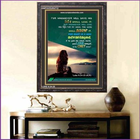 WHOSOEVER WILL SAVE HIS LIFE SHALL LOSE IT   Christian Artwork Acrylic Glass Frame   (GWFAVOUR4712)   