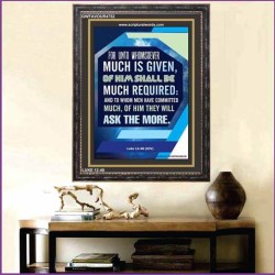 WHOMSOEVER MUCH IS GIVEN   Inspirational Wall Art Frame   (GWFAVOUR4752)   "33x45"