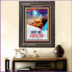 WEEP NOT JESUS IS LORD   Framed Bible Verse   (GWFAVOUR4849)   "33x45"