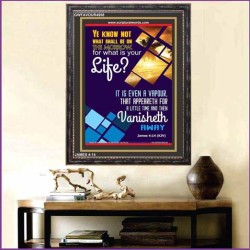 WHAT IS YOUR LIFE   Framed Bible Verses   (GWFAVOUR4958)   "33x45"