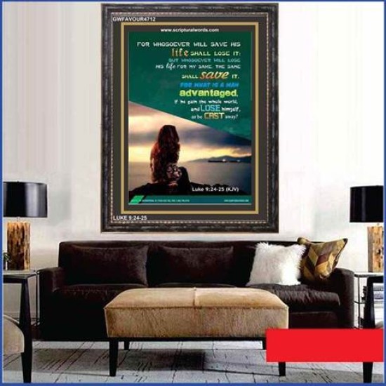 WHOSOEVER WILL SAVE HIS LIFE SHALL LOSE IT   Christian Artwork Acrylic Glass Frame   (GWFAVOUR4712)   