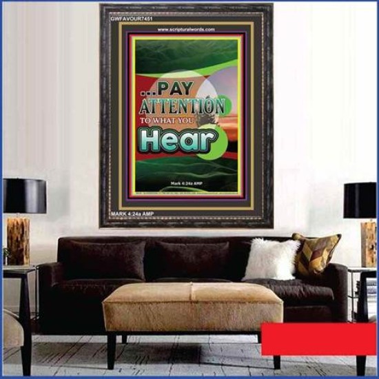 PAY ATTENTION TO WHAT YOU HEAR   Large Frame Scripture Wall Art   (GWFAVOUR7451)   