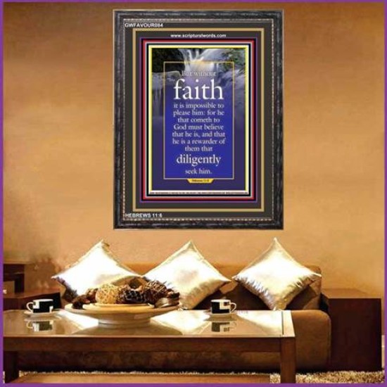 WITHOUT FAITH IT IS IMPOSSIBLE TO PLEASE THE LORD   Christian Quote Framed   (GWFAVOUR084)   