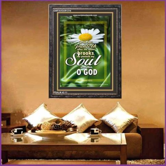 MY SOUL AFTER THEE O GOD   Bible Verse Framed Art   (GWFAVOUR1218)   