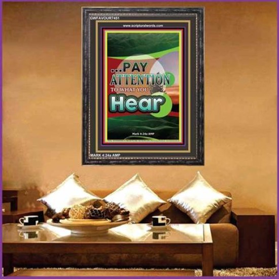 PAY ATTENTION TO WHAT YOU HEAR   Large Frame Scripture Wall Art   (GWFAVOUR7451)   