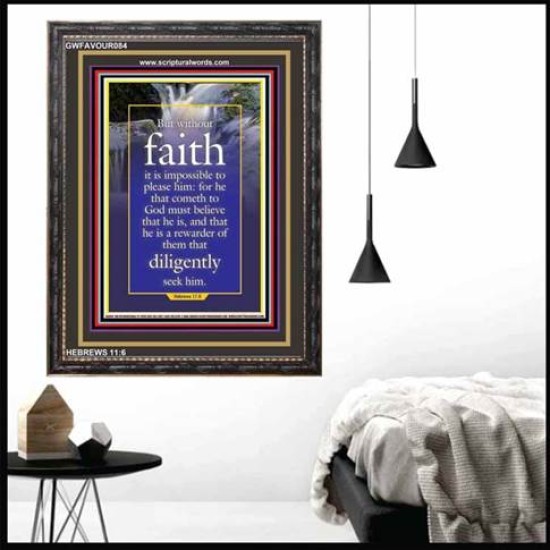 WITHOUT FAITH IT IS IMPOSSIBLE TO PLEASE THE LORD   Christian Quote Framed   (GWFAVOUR084)   