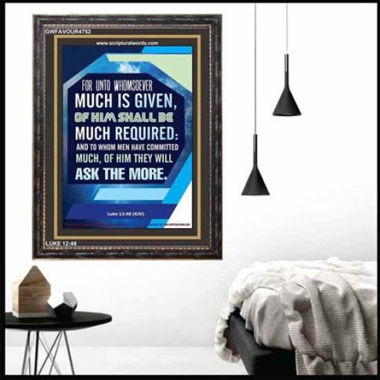 WHOMSOEVER MUCH IS GIVEN   Inspirational Wall Art Frame   (GWFAVOUR4752)   