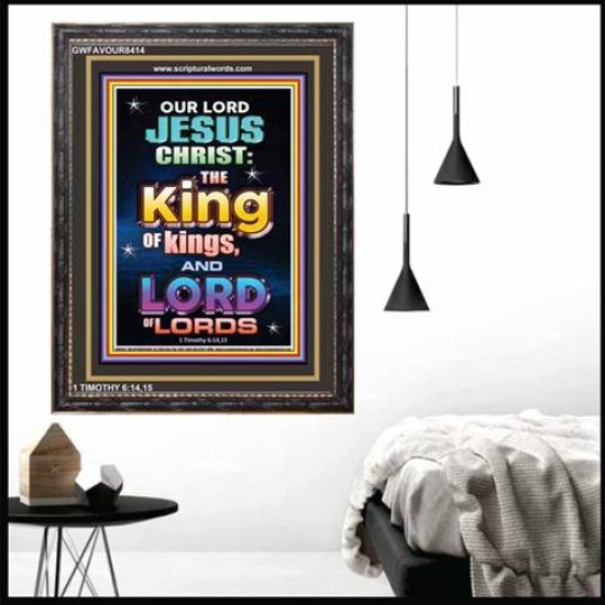KING OF KINGS AND LORD OF LORDS   Portrait of Faith Wooden Framed   (GWFAVOUR8414)   
